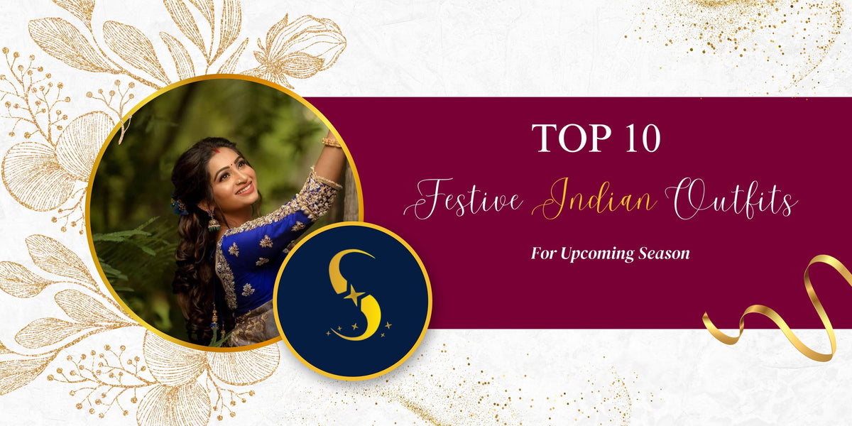 10 Must-Have Festive Indian Outfits for the Upcoming Season