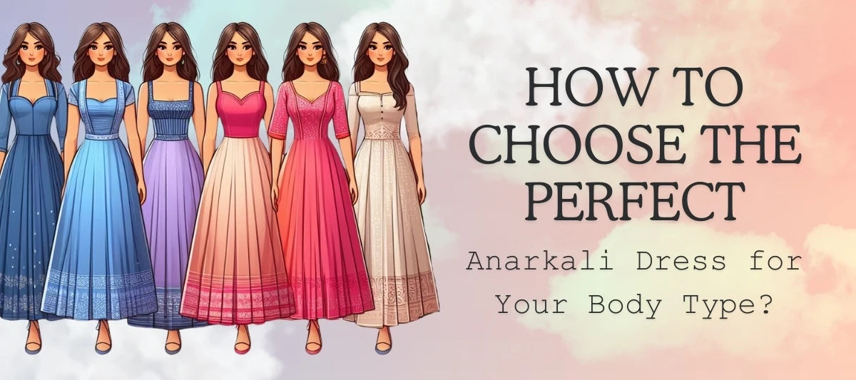 How to Choose the Perfect Anarkali Dress for Your Body Type?
