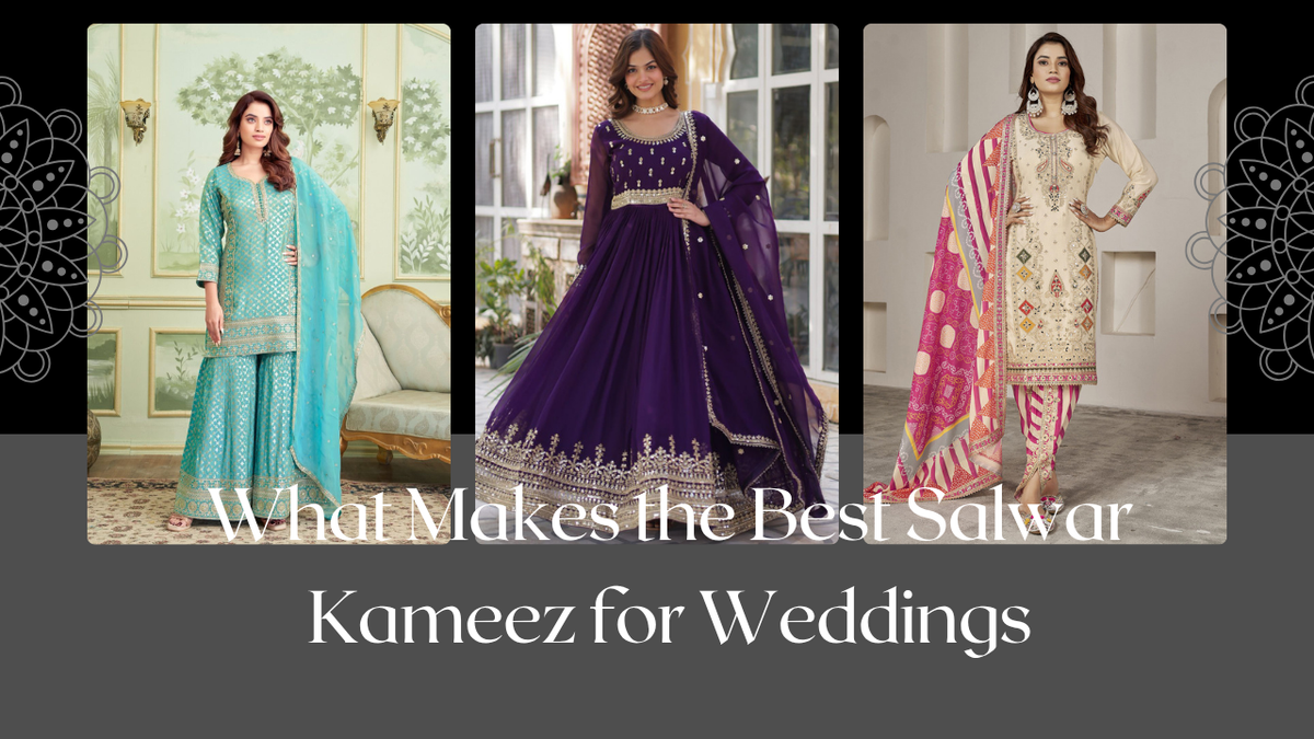 What Makes the Best Salwar Kameez for Weddings