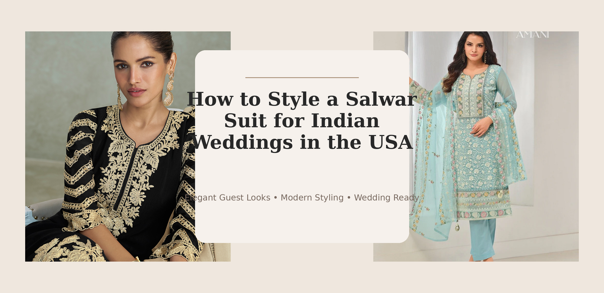 How to Style a Salwar Suit for Indian Weddings in the USA